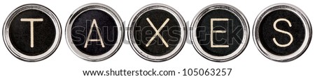 Old, scratched chrome typewriter keys with black centers and white letters spelling out TAXES.  Each key is isolated on white with clipping path.
