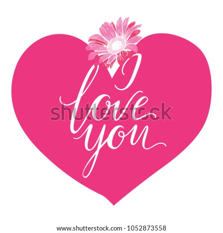 I Love You hand drawn lettering with big pink heart and gerbera flower. Vector illustration