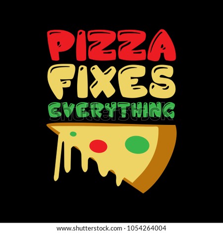 Pizza Funny Saying & quotes. 100% vector ready for print, Best for t-shirt, sticker, poster/frame, mug, Pillow, phone & laptop cases.