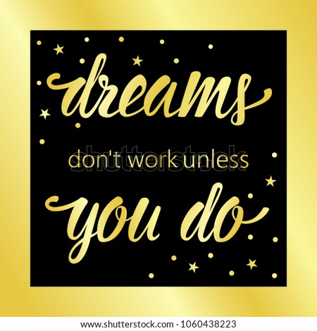 Dreams dont work unless you do golden motivational quote