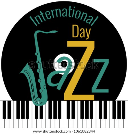 International Jazz Day. Concept of the event. White background, piano keys, vinyl record. Lettering with saxophone