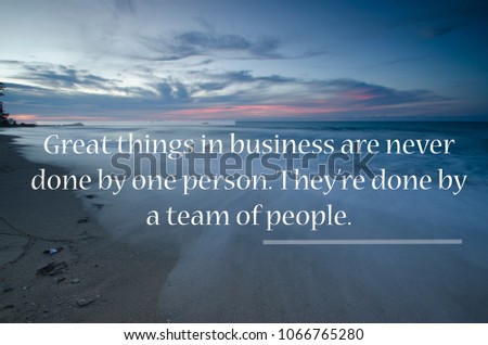 Inspirational quotes of "great things in business are never done by one person. They're done by a team of people". Seascape at background.