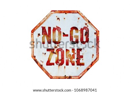 “No-Go Zone” warning sign over grungy white and red old rusty road traffic sign texture background. Sign as concept for: do not enter the area, caution, danger or off limits in violent urban areas