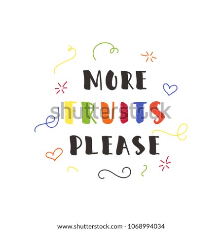 More Fruits Please. Inspirational quote about vegetarian. lettering for print and poster.
