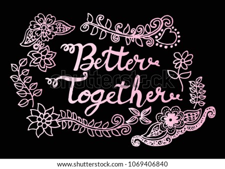 Better Together, hand lettering calligraphy.