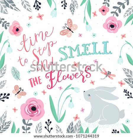 Unique hand drawn lettering: time to stop and smell the flowers you. Illustration of a bunny, butterflies and flowers. Vector elements for greeting card, invitation, poster, T-shirt design.
