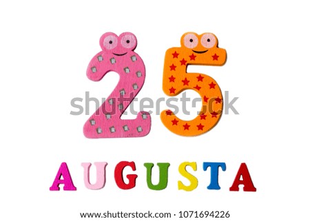 August 25th. Image of August 25, close-up of numbers and letters on white background. Summer day