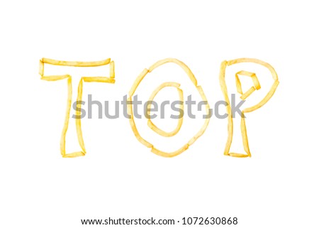 The word TOP made with pieces of fried French fries isolate on a white background