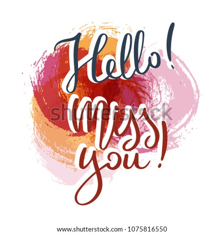 Hello. Miss you. Hand drawn motivation quote. Creative vector typography concept for design and printing. Ready for cards, t-shirts, labels, stickers, posters.