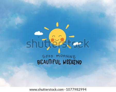Good morning beautiful weekend word and cute sun smile on blue sky and cloud background