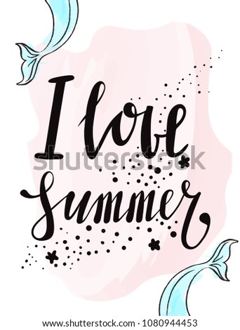 Hand drawn lettering quote - I love summer. Summer vacations poster with text, on watercolor imitation background. Can use for print greeting cards, totes, posters and t-shirts