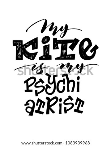 My kite is my Psychiatrist. Hand lettering for print.