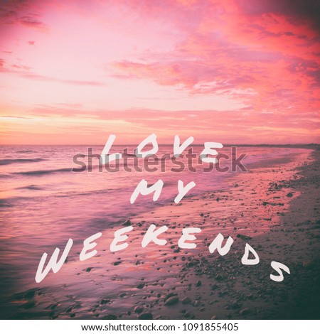 Inspirational Quote - Love My Weekends