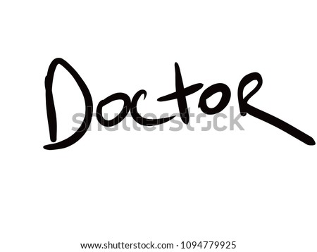 Doctor freehand inscription by black ink on white background. Doctor word. Doctor sign or print. Childish or naive lettering. Brush pen calligraphy isolated. Child hand script with stroke letters