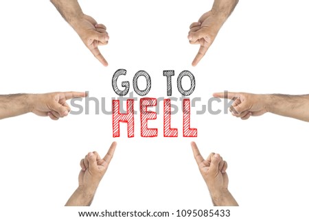 Go to hell concept. Hands around showing to the inscription: go to hell