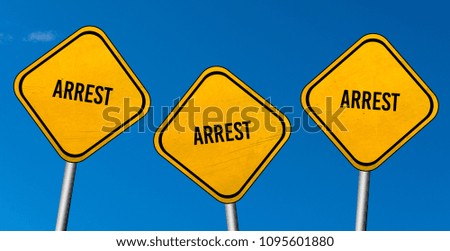 arrest - yellow sign with blue sky