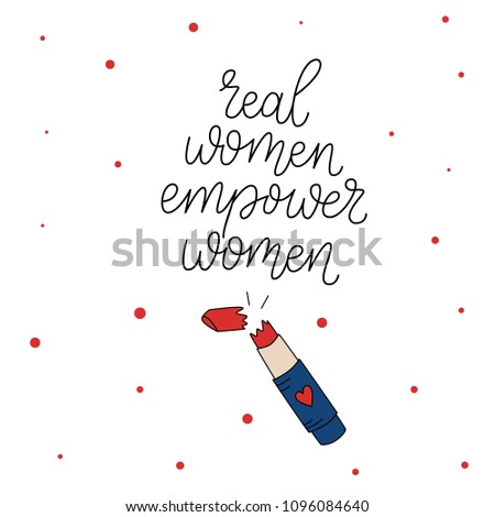 Real women empower women. Modern brush calligraphy. Graphic design element. Feminist quote. Can be used as print for poster, t shirt, postcard. Vintage typography. Hand drawn phrase.