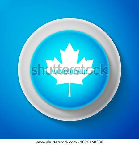 White Canadian maple leaf with city name Vancouver icon isolated on blue background. Circle blue button with white line. Vector Illustration
