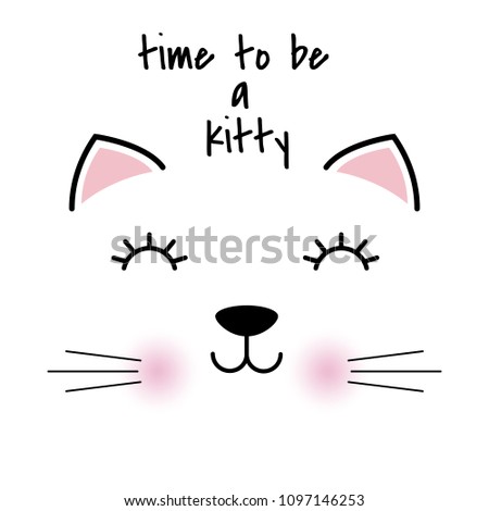 Cute head of cat with lettering time to be a kitty. Sweet kids graphics for t-shirts. Greeting card.