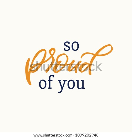 Hand drawn lettering card. The inscription: so proud of you. Perfect design for greeting cards, posters, T-shirts, banners, print invitations. Royalty-Free Stock Photo #1099202948