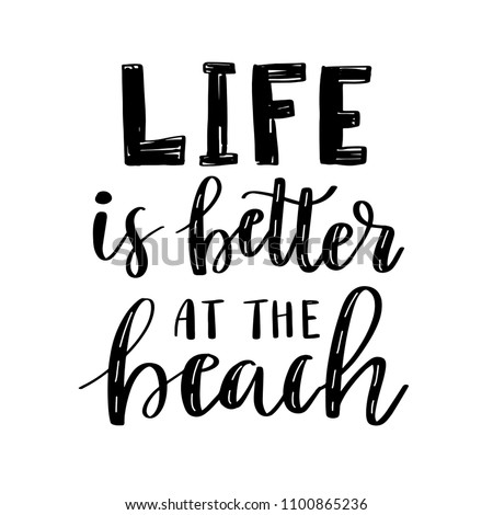 Life is better at the beach. Vector hand drawn motivational and inspirational quote. Calligraphic poster with black text isolated on white