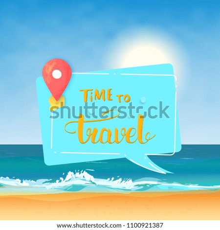 Time to travel banner. Sunny beach decoration with speech bubble, map pointer and handwritten lettering. Template for holiday design. Vector illustration.