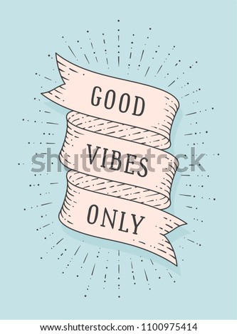 Good Vibes Only. Greeting card with ribbon and motivation text Good Vibes Only. Old ribbon banner in engraving style. Old school vintage ribbon for banners, posters, web. Vector Illustration