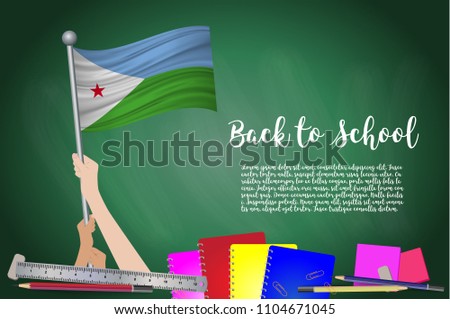 Vector flag of Djibout on Black chalkboard background. Education Background with Hands Holding Up of Djibout flag. Back to school with pencils, books, school items learning and childhood concept.