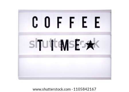 Coffee time text in a light box. Box isolated over white background. A sign with a message
