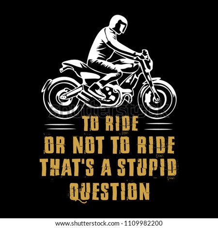 Biker Quote and Saying. 100% vector best for graphic in your goods
