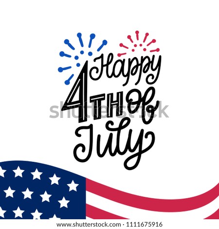 Happy Fourth of July, hand lettering. Vector inscription for greeting card, banner etc. Calligraphy for Independence Day of United States of America on flag background.