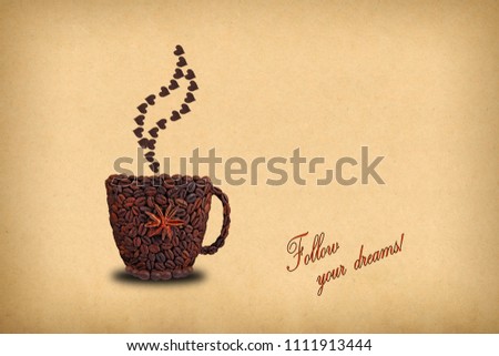 Creative concept photo of a cup of coffee and hearts  made of coffee beans. Inscription  "Follow your dreams!"
