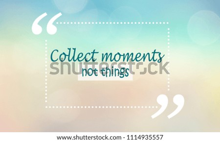 Motivational quote background, collect moments not things text added, soft blue and pastel background
