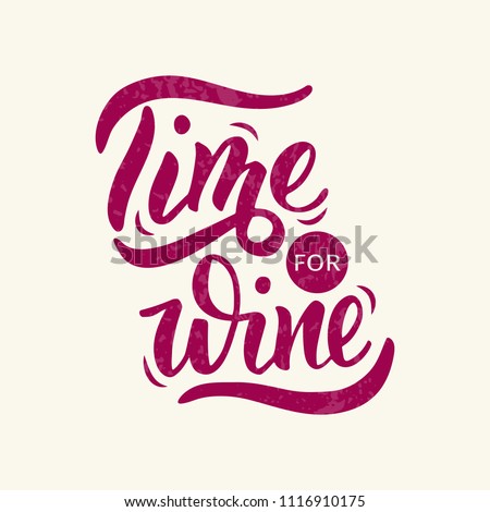 Time for wine - handdrawn lettering. For cards, decor, print, menu, posters. Vector Illustration. Isolated on white background. Royalty-Free Stock Photo #1116910175
