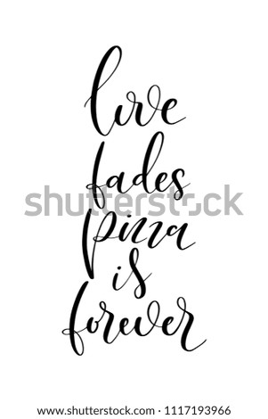 Hand drawn word. Brush pen lettering with phrase Love fades pizza is forever.