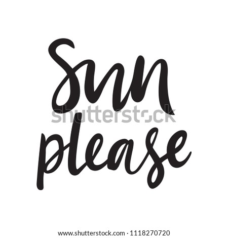 Hand lettering poster with a phrase "Sun please". Vector illustration