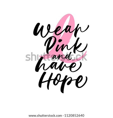 Wear pink and have hope phrase. Lettering for Breast cancer awareness month. Ink illustration. Modern brush calligraphy. Isolated on white background.