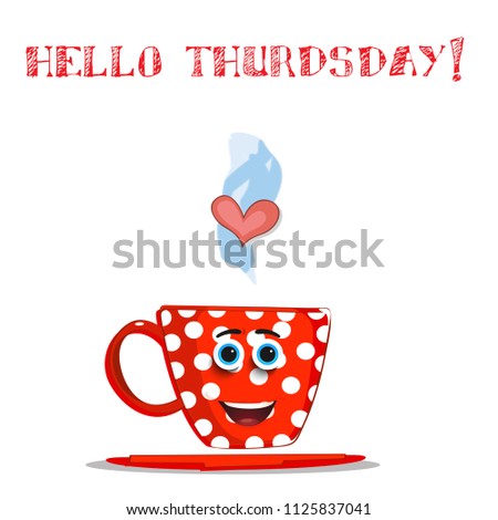 Cute cartoon smiling red cup character with white polka dots pattern, blue eyes, heart in steam and text Hello Thursday isolated on white background. Vector comics illustration, salutation for friend