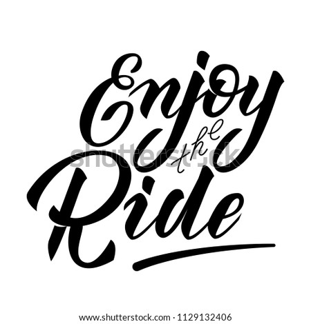 Enjoy the Ride hand lettering illustration. Motivation phrase for a stickers, posters, cards, t-shirt. Calligrahic vector. 