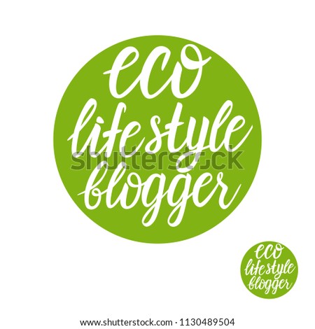 Eco life style blogger lettering. Vector Ecology design with hand written inscription on circle isolated on white backround.