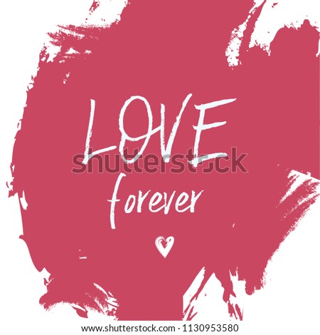Love Forever. Hand Lettered Quote. Modern Calligraphy