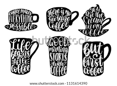 Vector handwritten coffee phrases set. Good Morning Starts With Coffee etc. Quotes typography in cup shapes. Calligraphy illustrations for restaurant poster, cafe label etc.