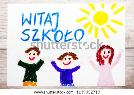 Photo of colorful drawing: Polish word WELCOME TO SCHOOL, school building and happy children. First day at school. 