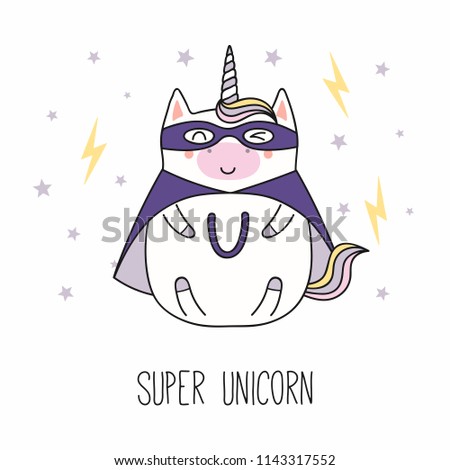 Hand drawn vector illustration of a kawaii funny fat superhero unicorn, in a cape, mask, with text. Isolated objects on white background. Line drawing. Design concept for children print.