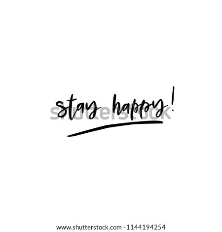Unique hand drawn vector lettering quote with a phrase Stay happy
