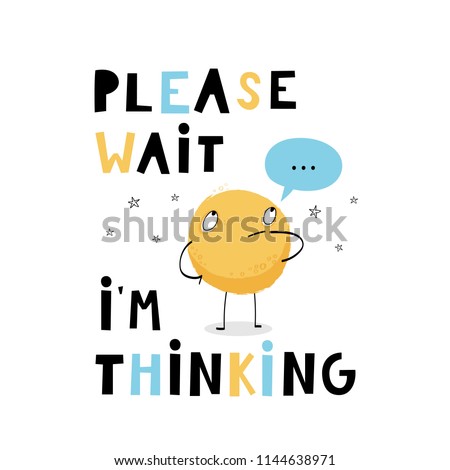 Baby print: Please wait, I`m thinking. Hand drawn graphic for typography poster, card, label, brochure, flyer, page, banner, baby wear, nursery.  Black, blue, yellow and white. Vector illustration