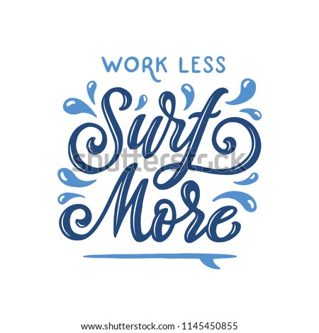 Hand drawn surfing related quote. Handmade t-shirt design typography lettering composition. Surf more. Motivational summer phrase. Vector vintage illustration.