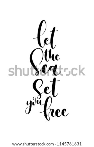 Hand drawn word. Brush pen lettering with phrase Let the sea, set you free.