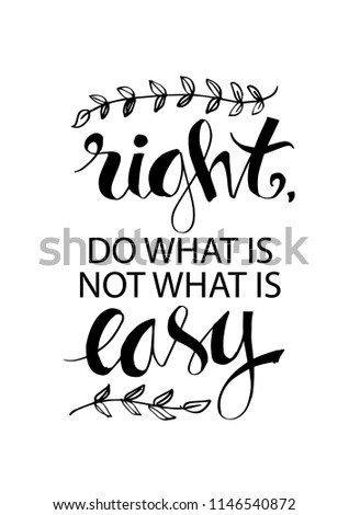 Do what is right, not what is easy. Motivational quote.