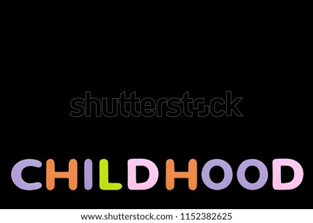 Alphabet sponge rubber of text "CHILDHOOD" isolated over black background with copy space.